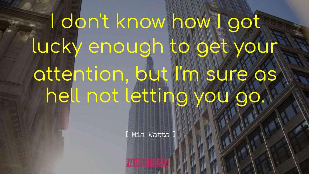 Mia Watts Quotes: I don't know how I