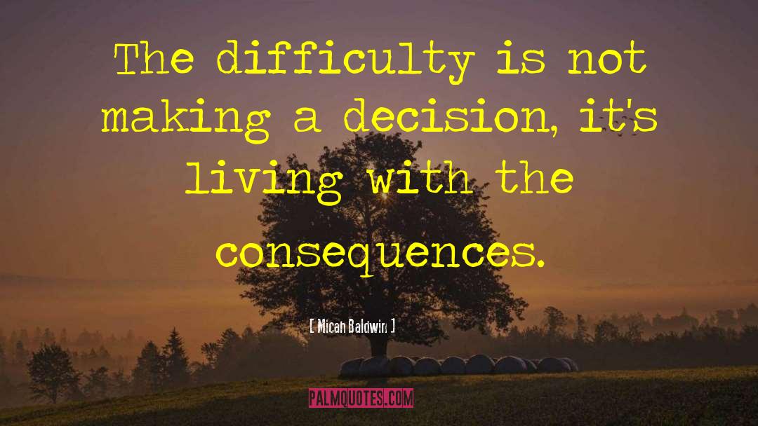Micah Baldwin Quotes: The difficulty is not making