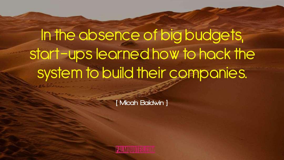 Micah Baldwin Quotes: In the absence of big