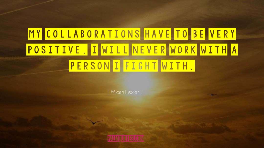 Micah Lexier Quotes: My collaborations have to be