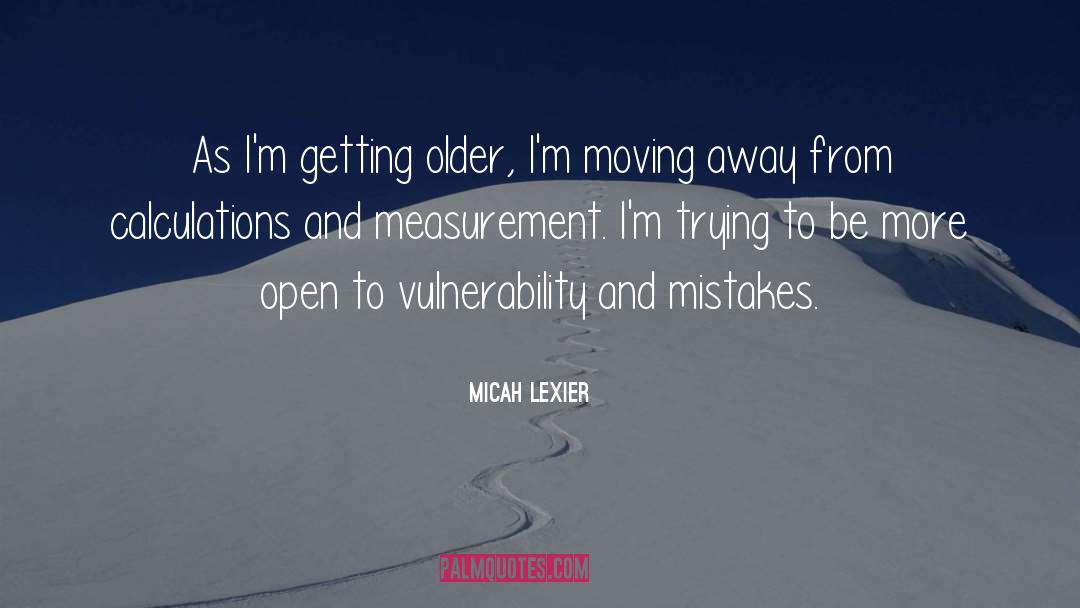 Micah Lexier Quotes: As I'm getting older, I'm
