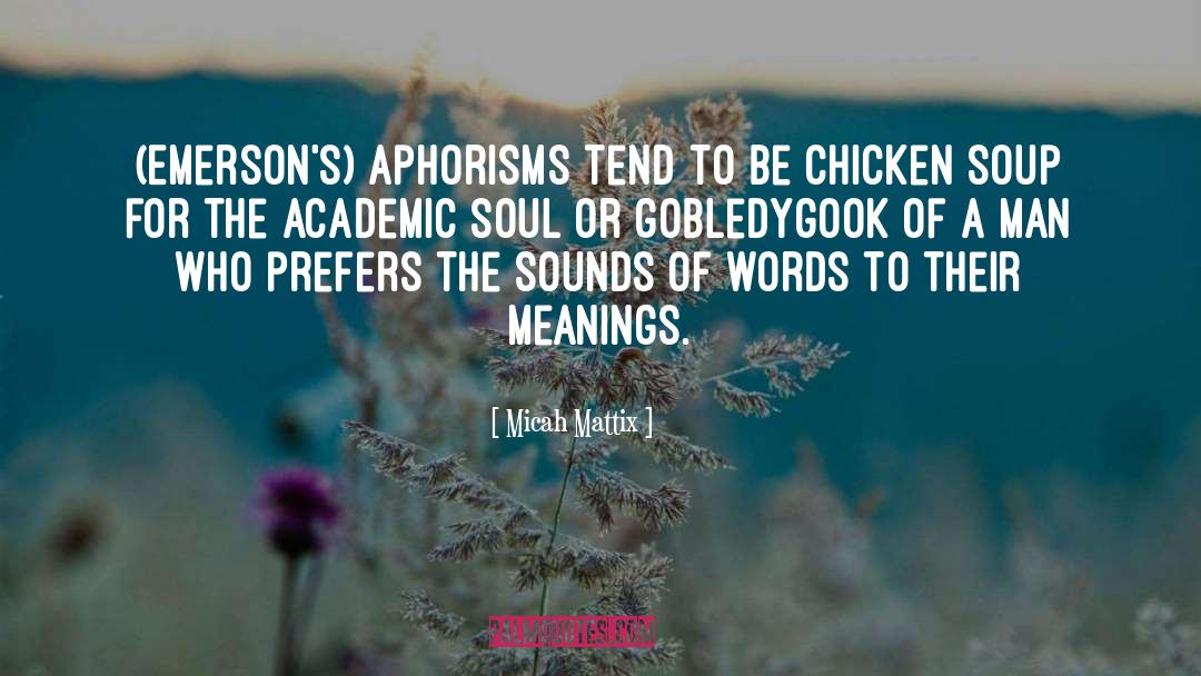Micah Mattix Quotes: (Emerson's) aphorisms tend to be