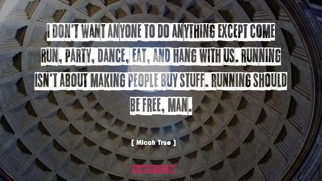 Micah True Quotes: I don't want anyone to