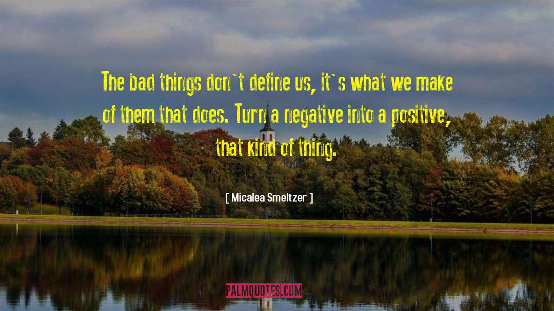 Micalea Smeltzer Quotes: The bad things don't define