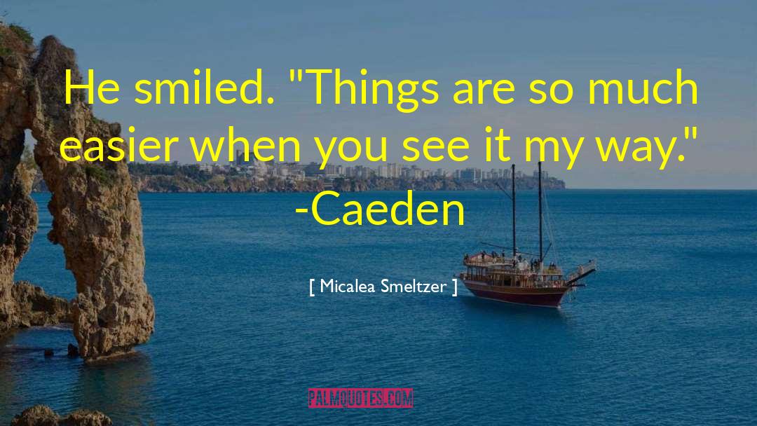 Micalea Smeltzer Quotes: He smiled. 