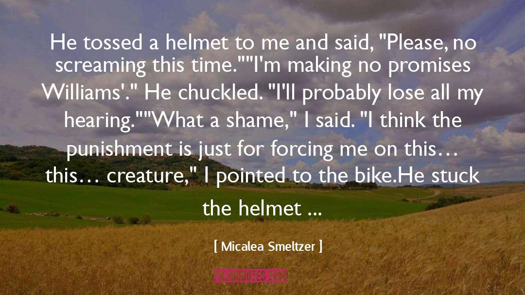 Micalea Smeltzer Quotes: He tossed a helmet to