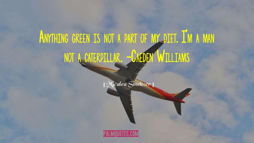 Micalea Smeltzer Quotes: Anything green is not a