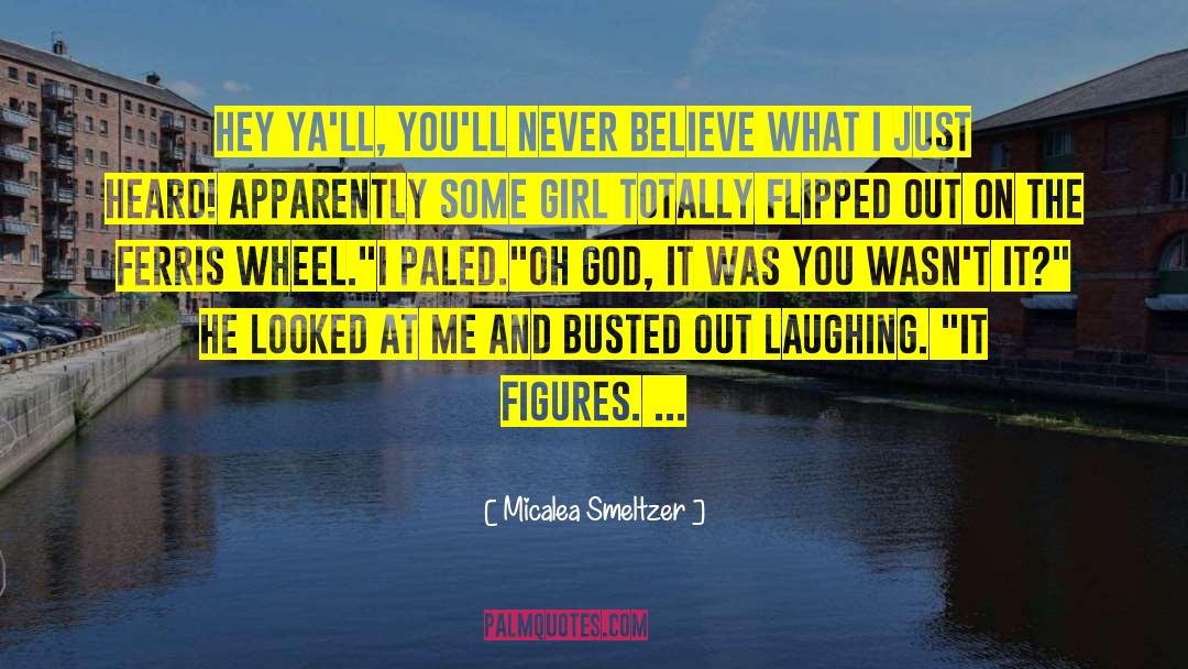 Micalea Smeltzer Quotes: Hey ya'll, you'll never believe