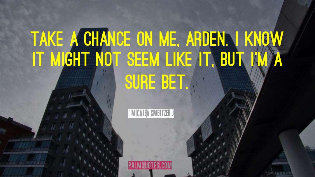 Micalea Smeltzer Quotes: Take a chance on me,
