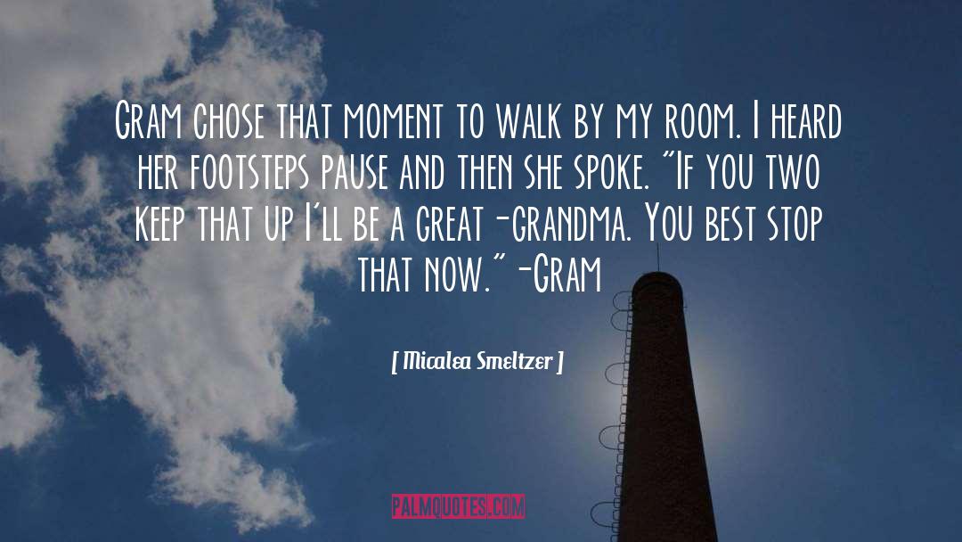 Micalea Smeltzer Quotes: Gram chose that moment to
