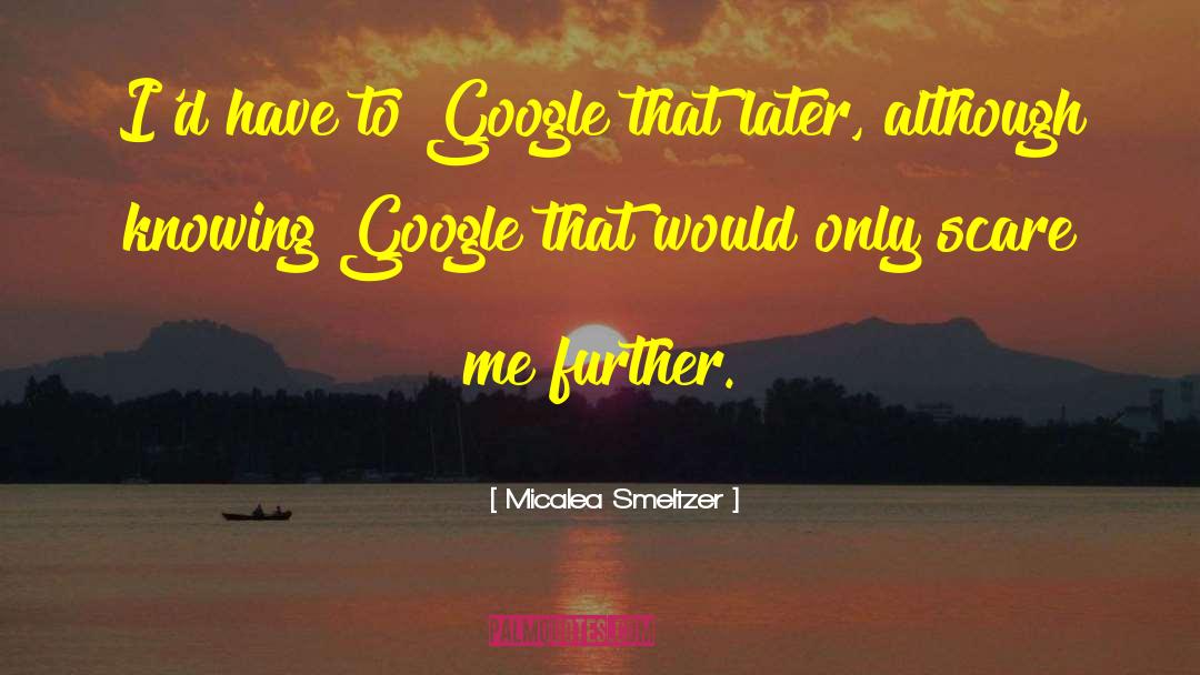 Micalea Smeltzer Quotes: I'd have to Google that