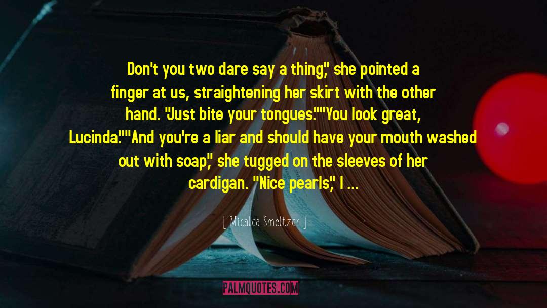 Micalea Smeltzer Quotes: Don't you two dare say