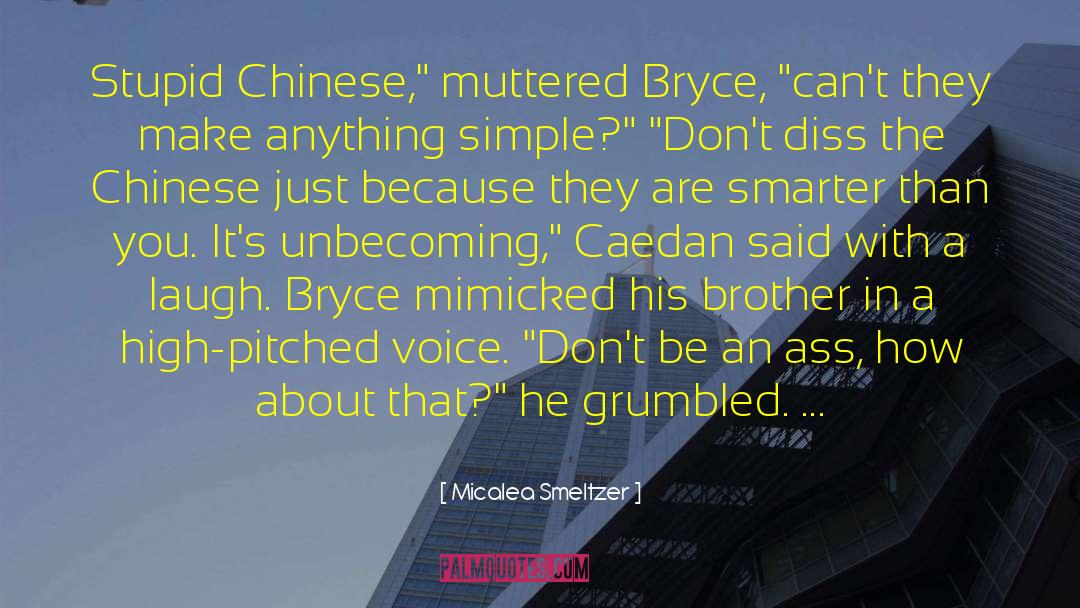 Micalea Smeltzer Quotes: Stupid Chinese,