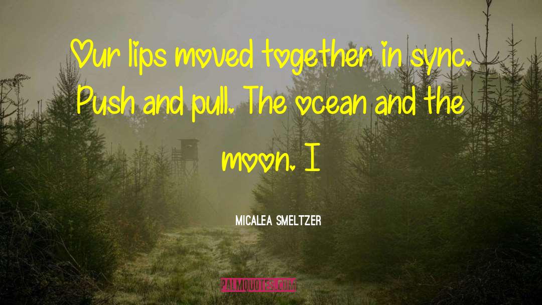 Micalea Smeltzer Quotes: Our lips moved together in
