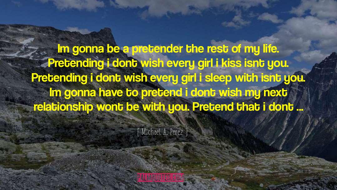 Michael A. Perez Quotes: Im gonna be a pretender