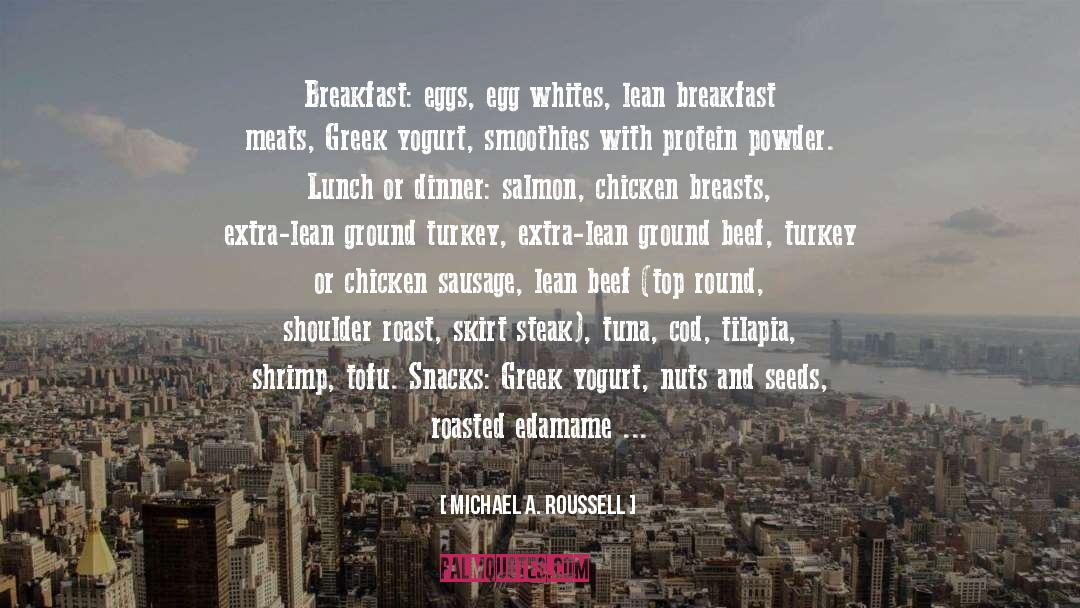 Michael A. Roussell Quotes: Breakfast: eggs, egg whites, lean