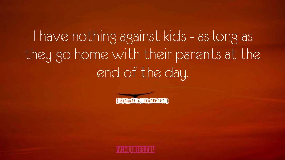 Michael A. Stackpole Quotes: I have nothing against kids