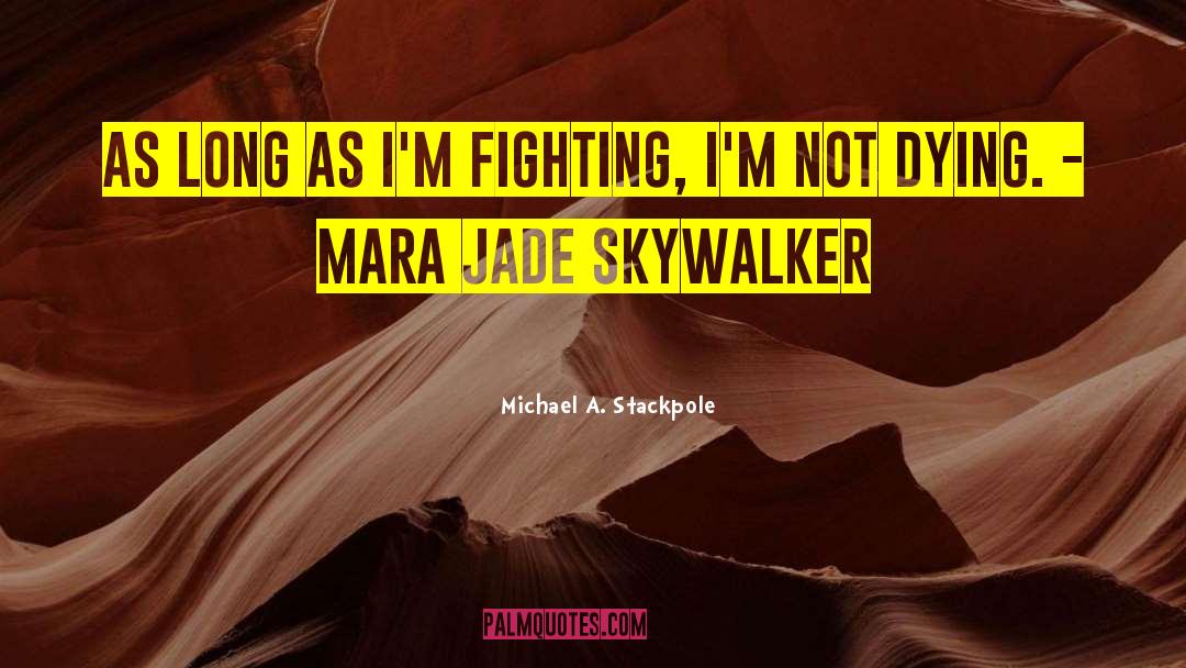 Michael A. Stackpole Quotes: As long as I'm fighting,