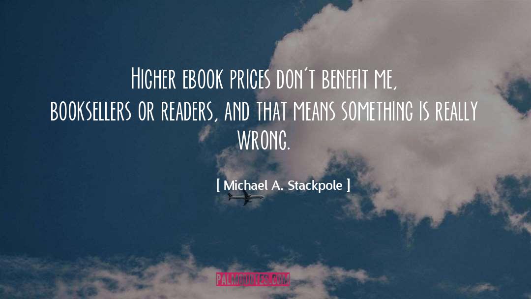 Michael A. Stackpole Quotes: Higher ebook prices don't benefit