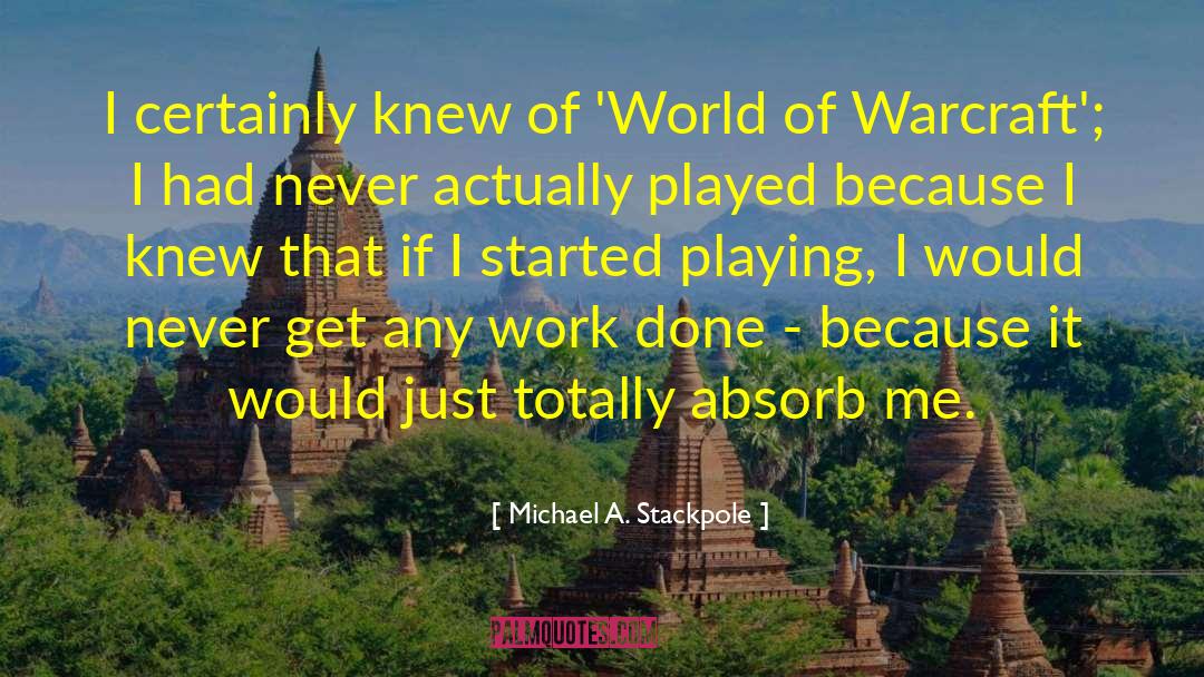 Michael A. Stackpole Quotes: I certainly knew of 'World