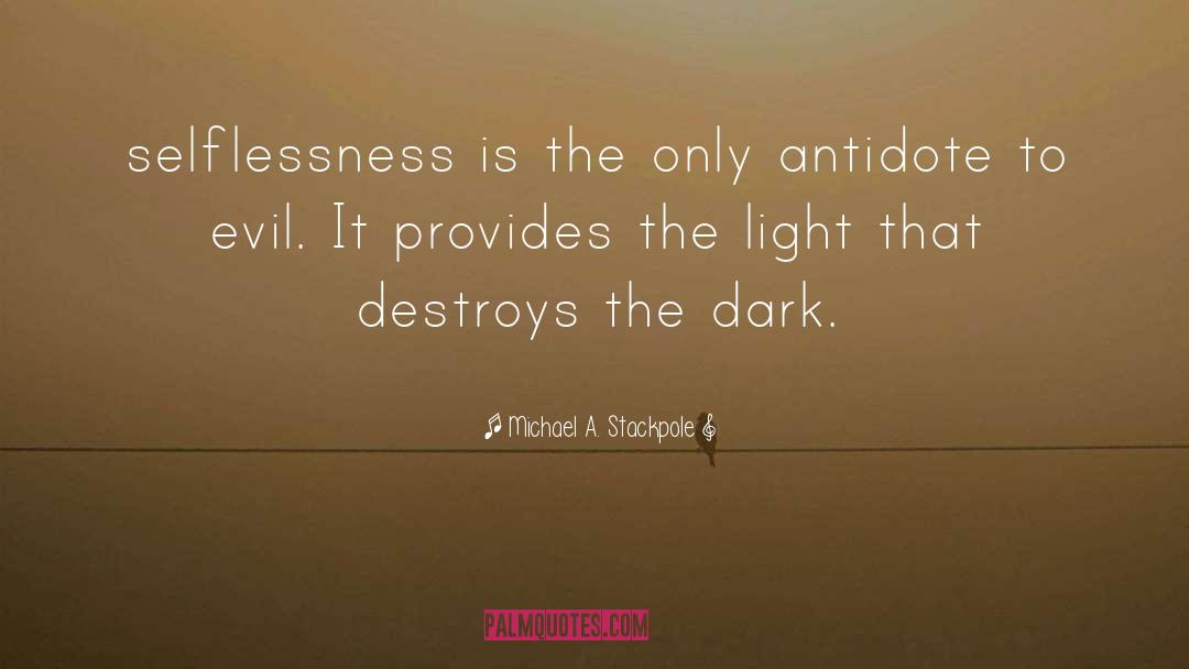 Michael A. Stackpole Quotes: selflessness is the only antidote