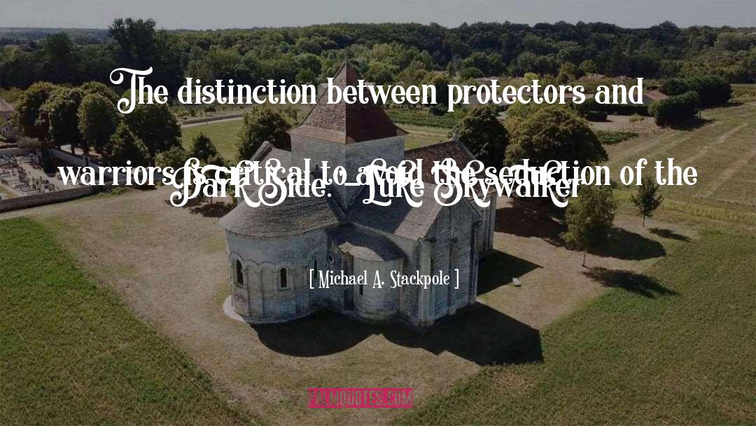 Michael A. Stackpole Quotes: The distinction between protectors and
