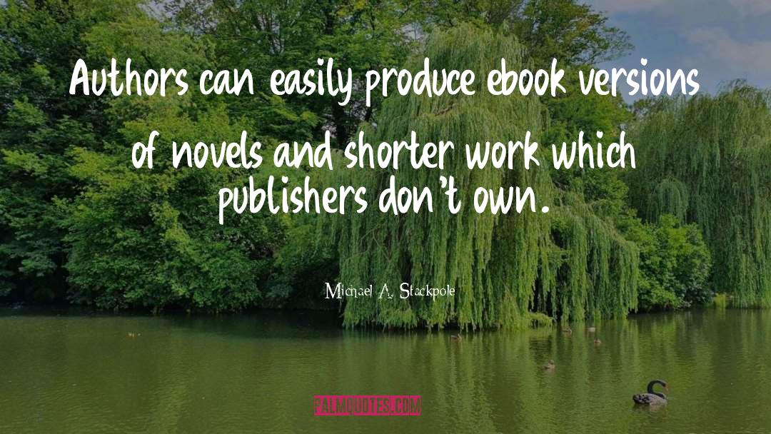 Michael A. Stackpole Quotes: Authors can easily produce ebook