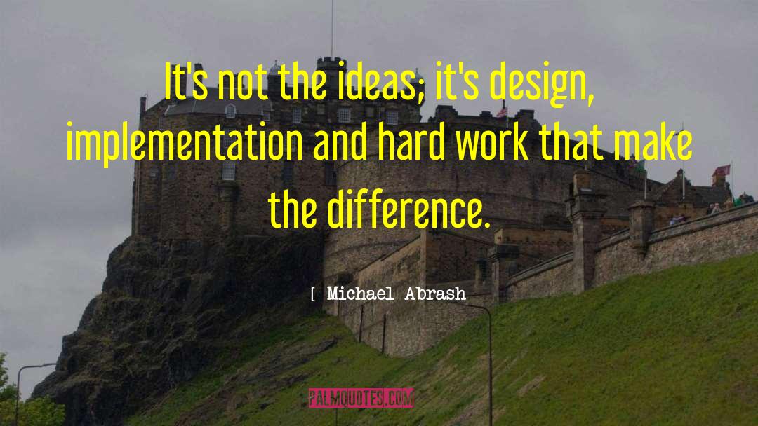 Michael Abrash Quotes: It's not the ideas; it's