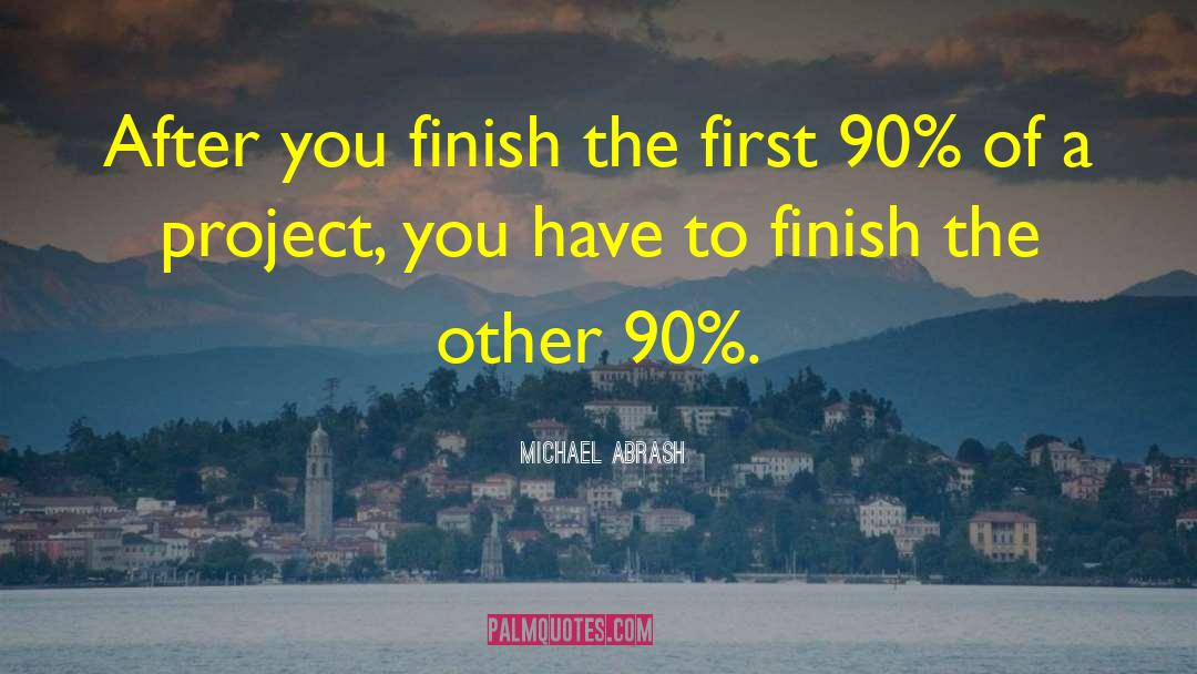 Michael Abrash Quotes: After you finish the first