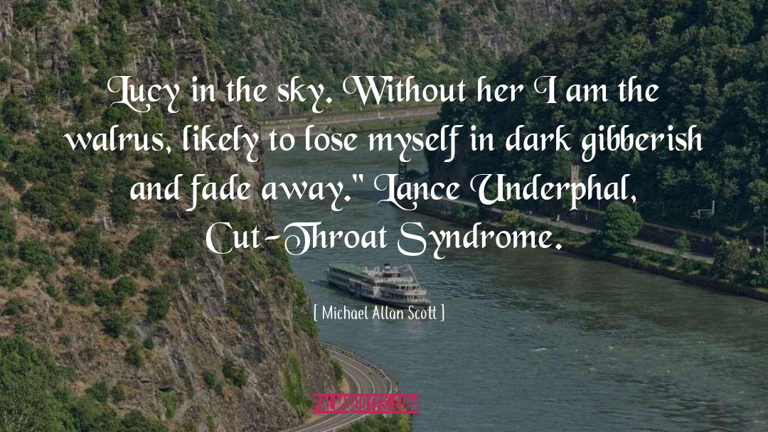 Michael Allan Scott Quotes: Lucy in the sky. Without