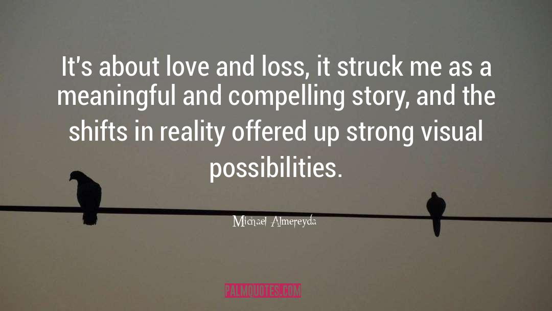 Michael Almereyda Quotes: It's about love and loss,