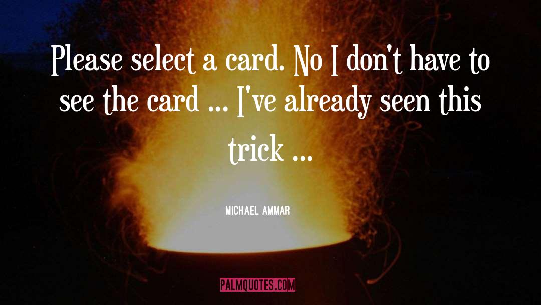 Michael Ammar Quotes: Please select a card. No