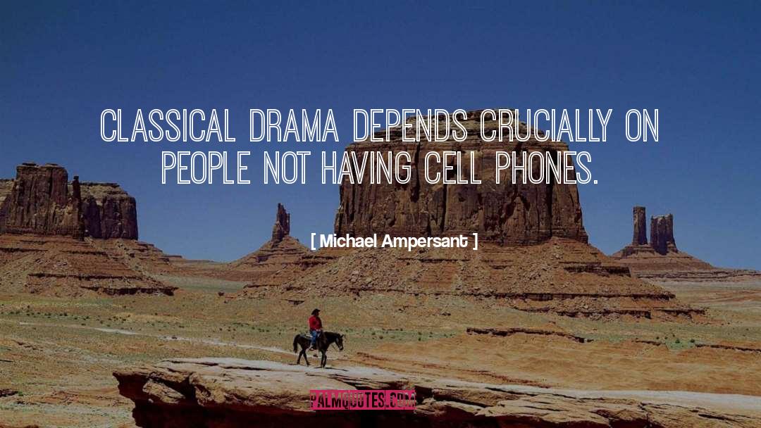 Michael Ampersant Quotes: Classical drama depends crucially on