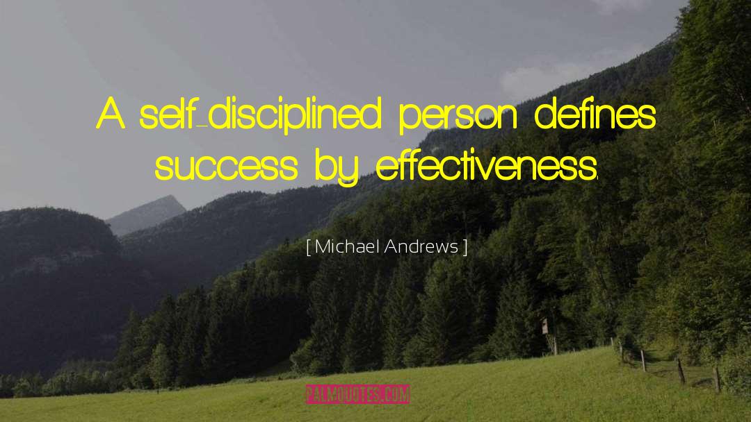 Michael Andrews Quotes: A self-disciplined person defines success