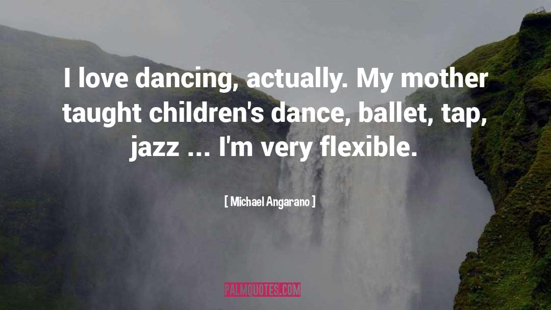 Michael Angarano Quotes: I love dancing, actually. My