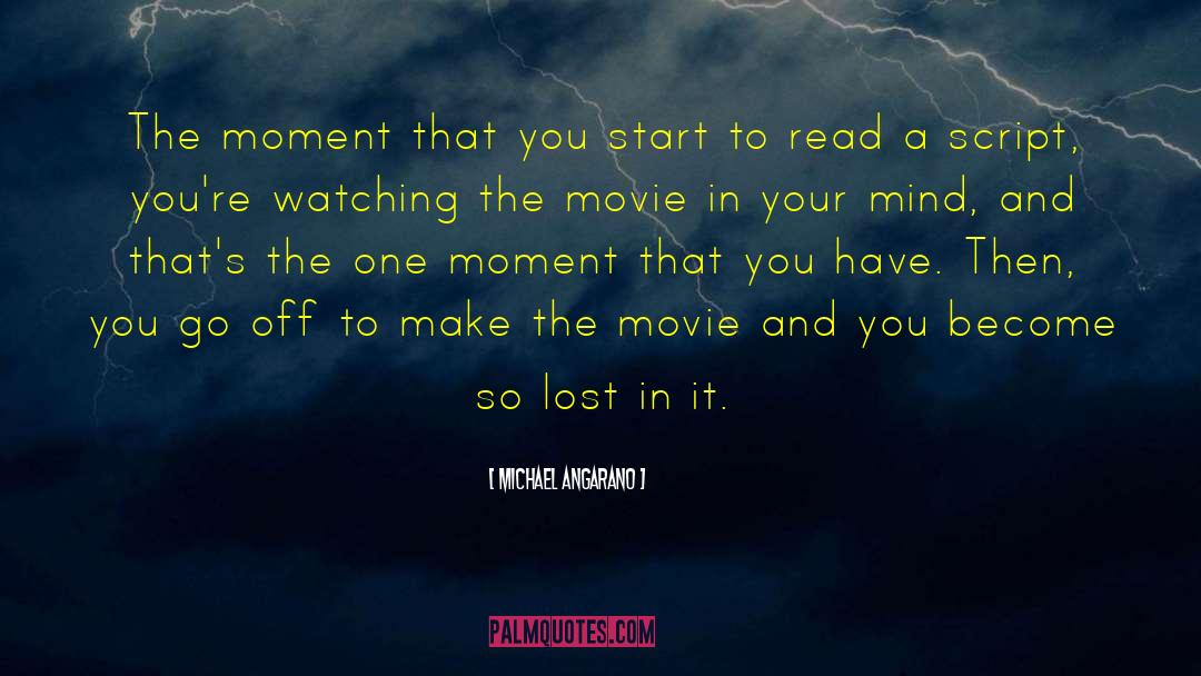 Michael Angarano Quotes: The moment that you start