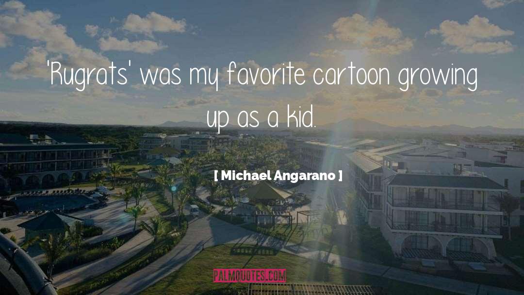 Michael Angarano Quotes: 'Rugrats' was my favorite cartoon