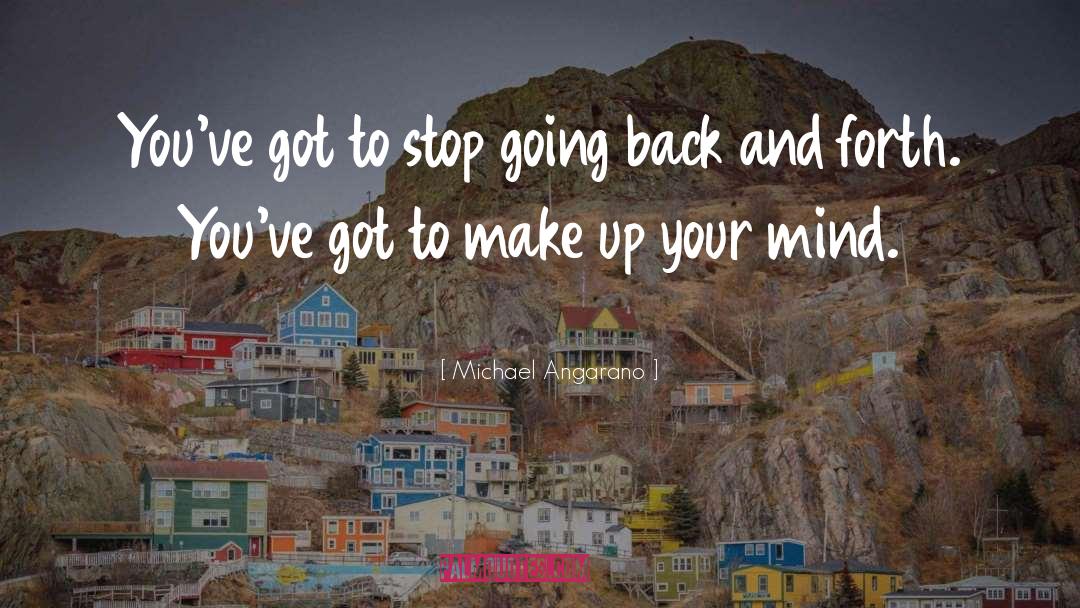 Michael Angarano Quotes: You've got to stop going
