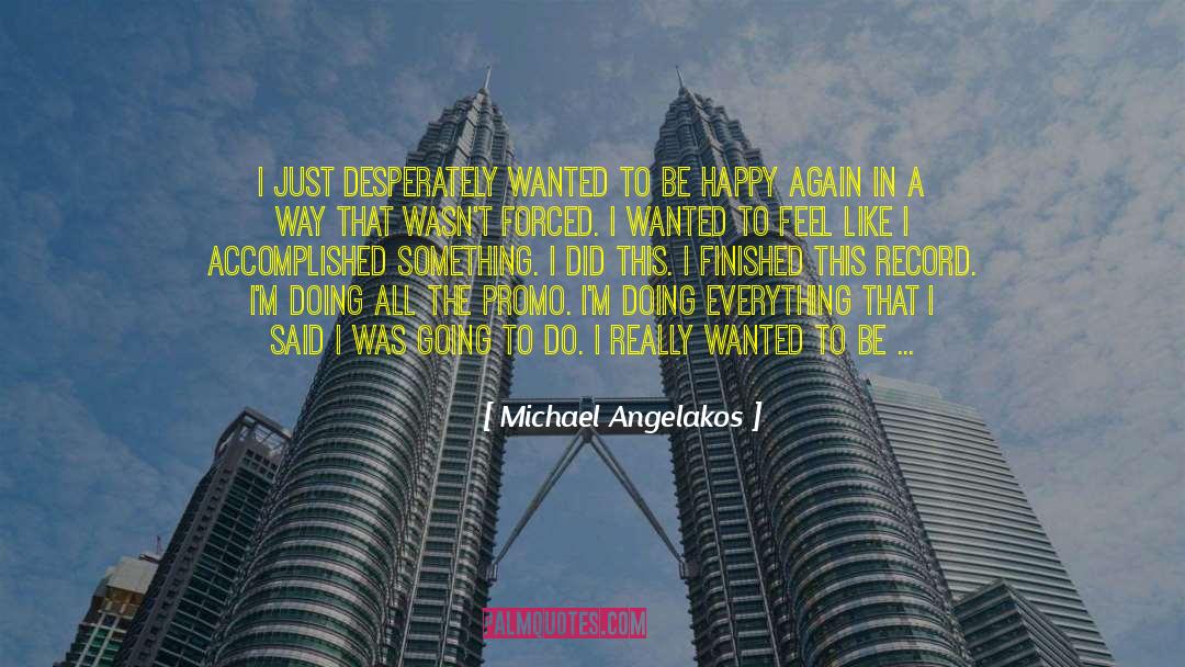 Michael Angelakos Quotes: I just desperately wanted to