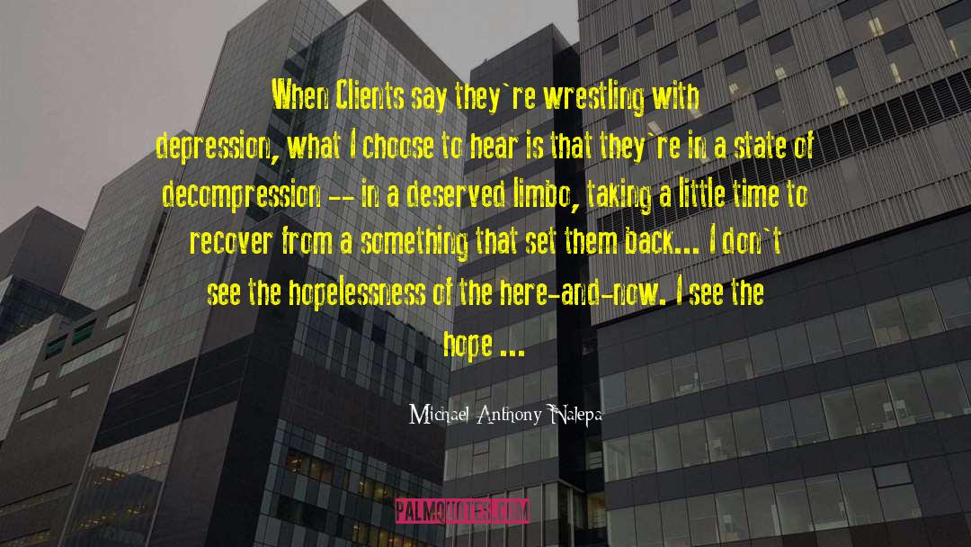 Michael Anthony-Nalepa Quotes: When Clients say they're wrestling