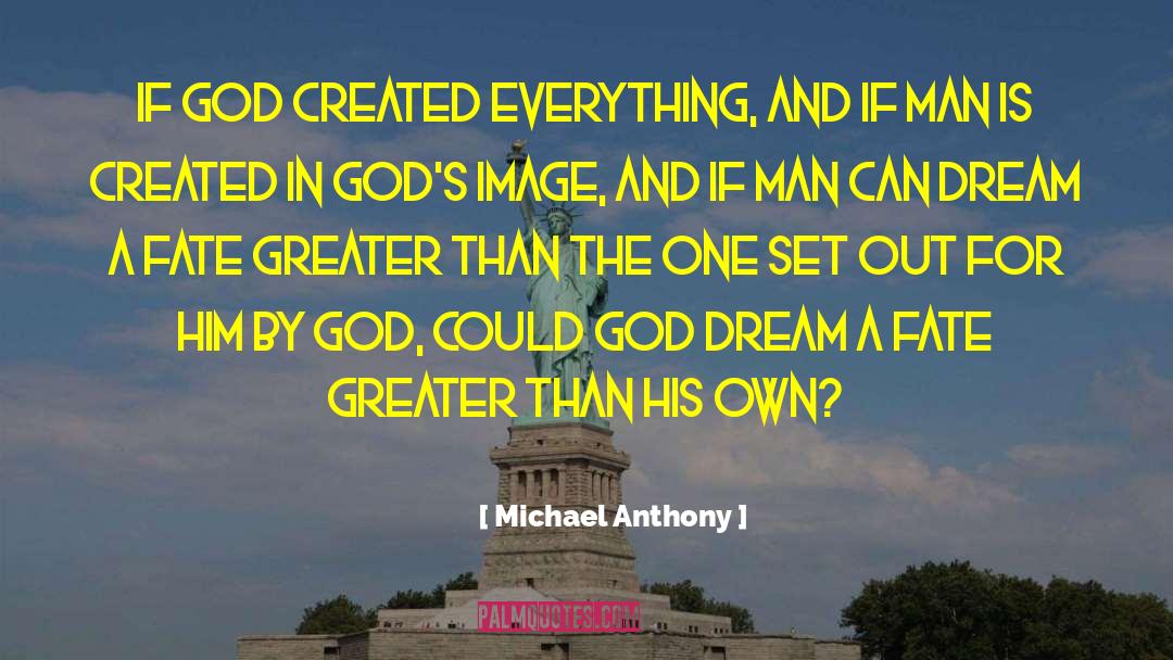 Michael Anthony Quotes: If God created everything, and