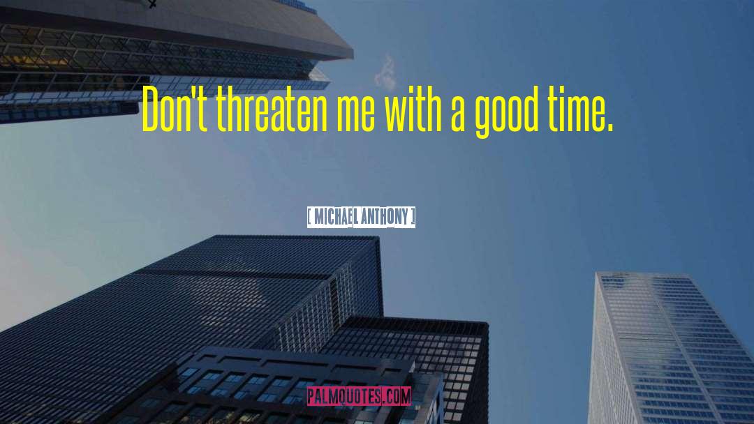 Michael Anthony Quotes: Don't threaten me with a