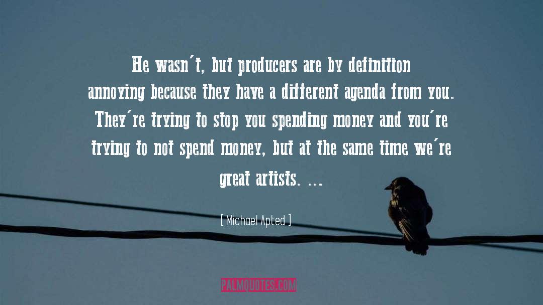Michael Apted Quotes: He wasn't, but producers are