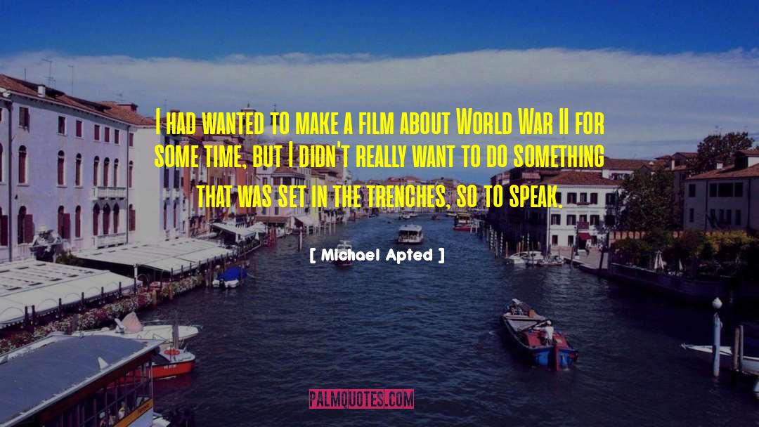 Michael Apted Quotes: I had wanted to make