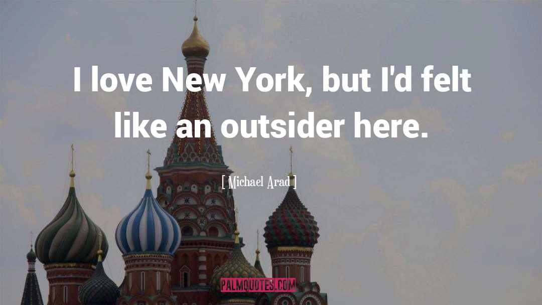 Michael Arad Quotes: I love New York, but