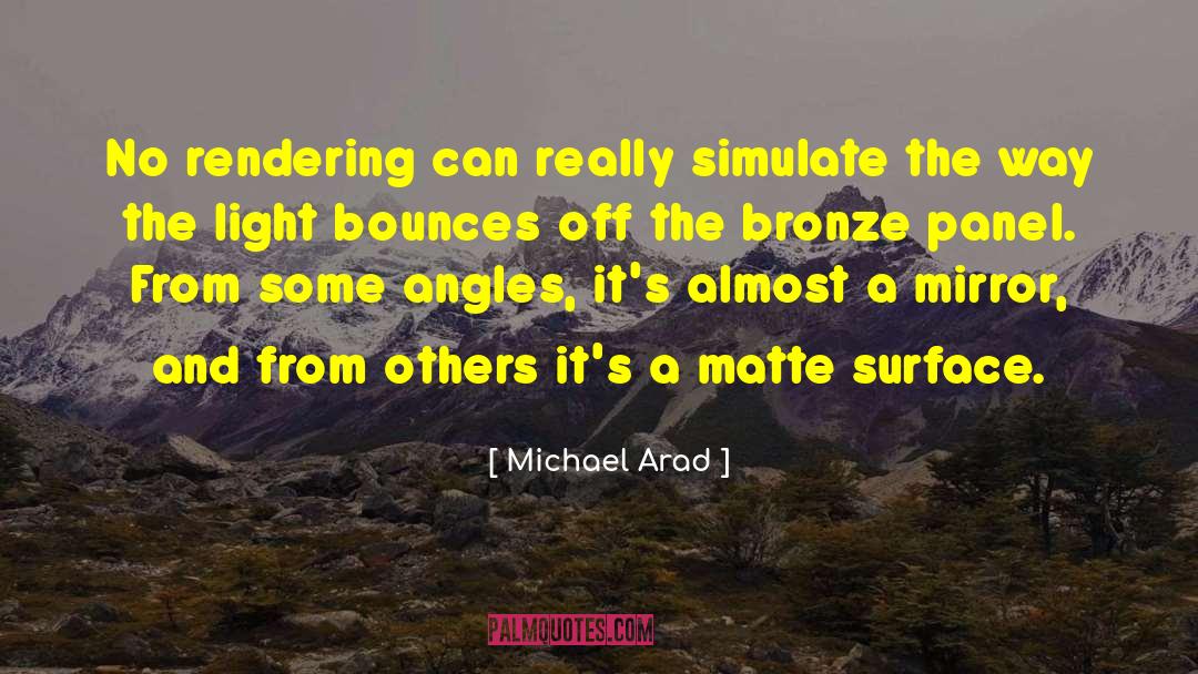 Michael Arad Quotes: No rendering can really simulate