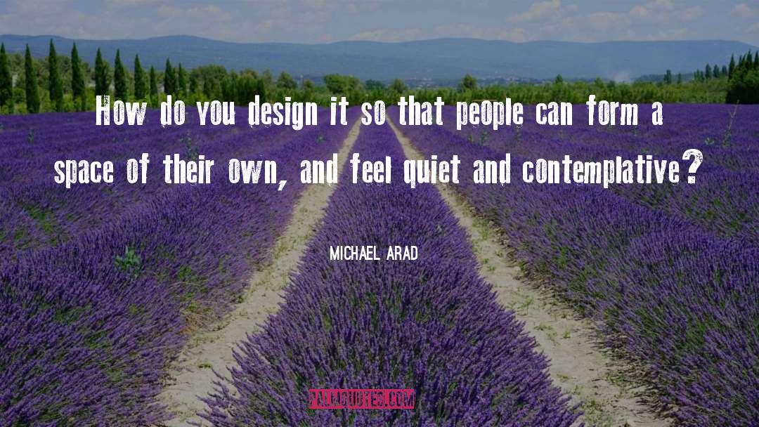 Michael Arad Quotes: How do you design it