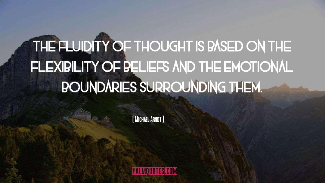 Michael Arndt Quotes: The fluidity of thought is