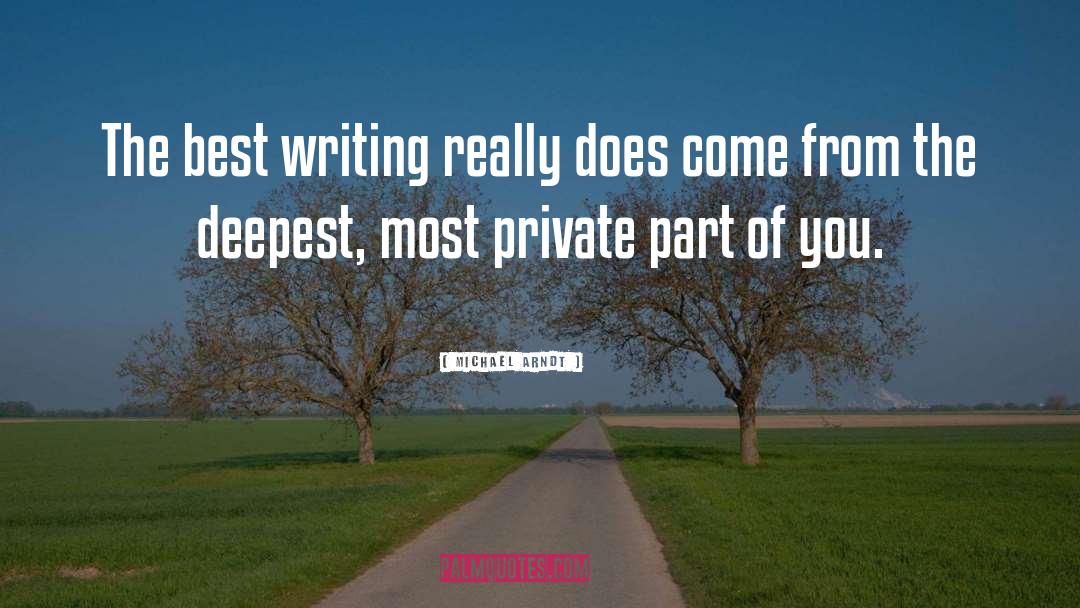 Michael Arndt Quotes: The best writing really does