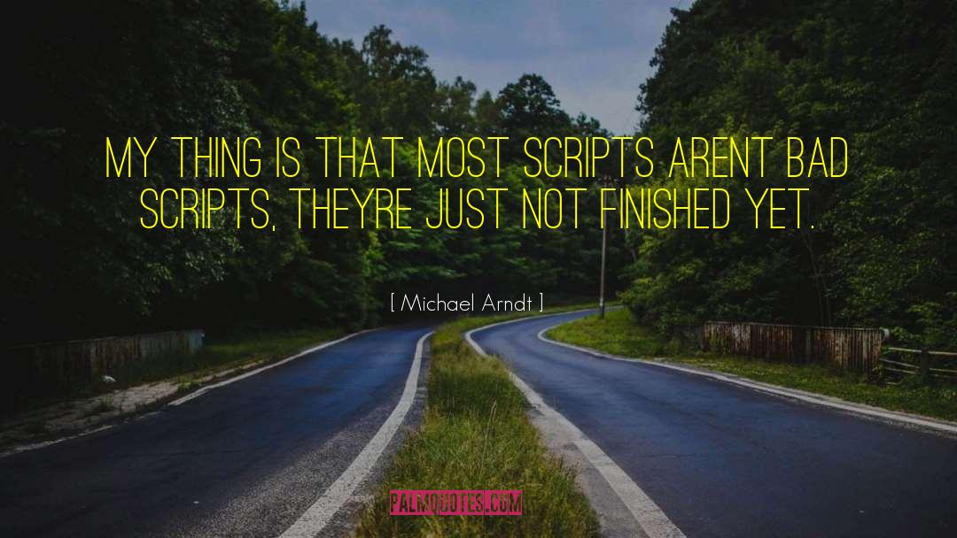 Michael Arndt Quotes: My thing is that most